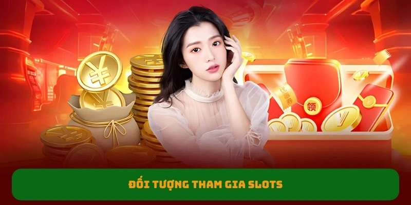 Đối tượng tham gia slots